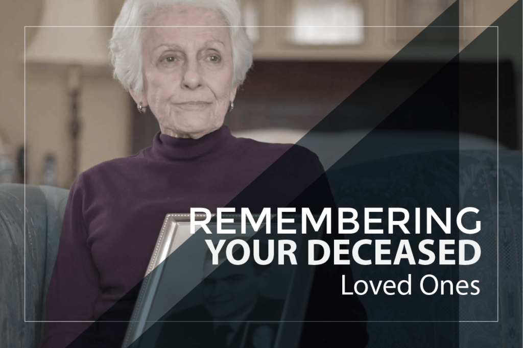 The Best Ways for Remembering Deceased Loved Ones