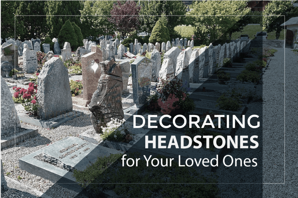Decorating Headstones for Your Loved Ones