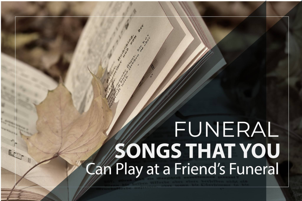 Funeral Songs That You Can Play at a Friend’s Funeral