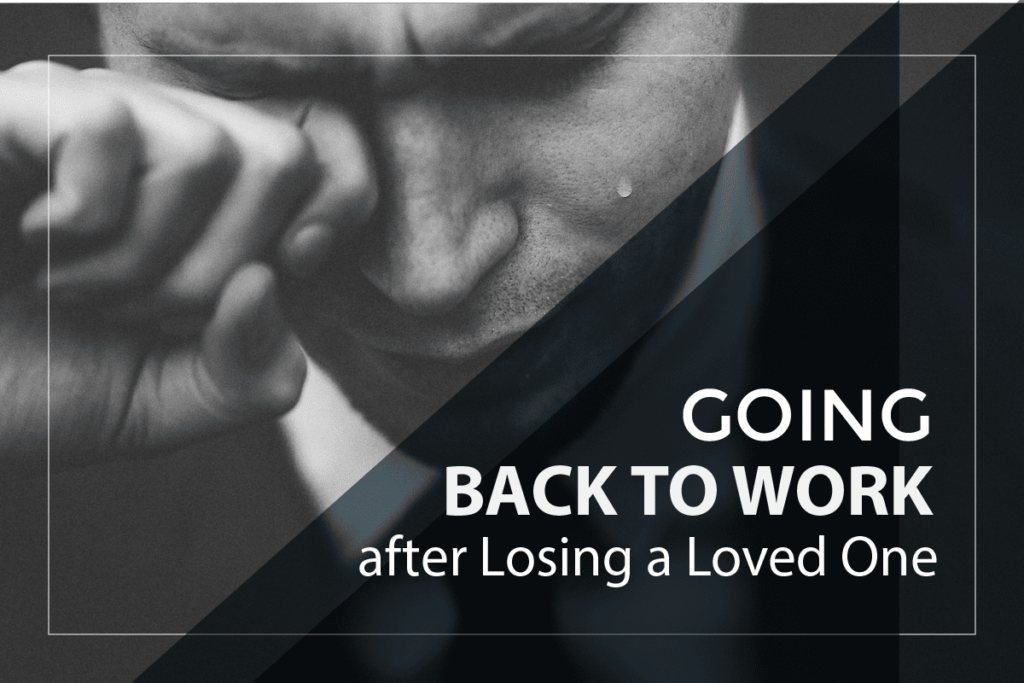 Going Back To Work After Losing a Loved One