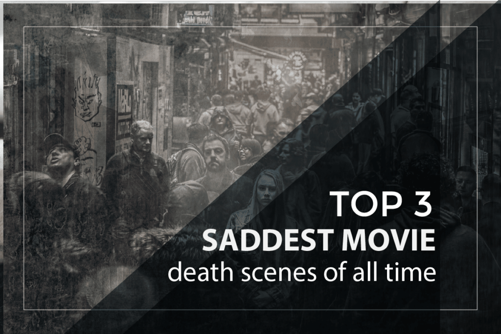 Top 3 Saddest Movie Death Scenes of All Time