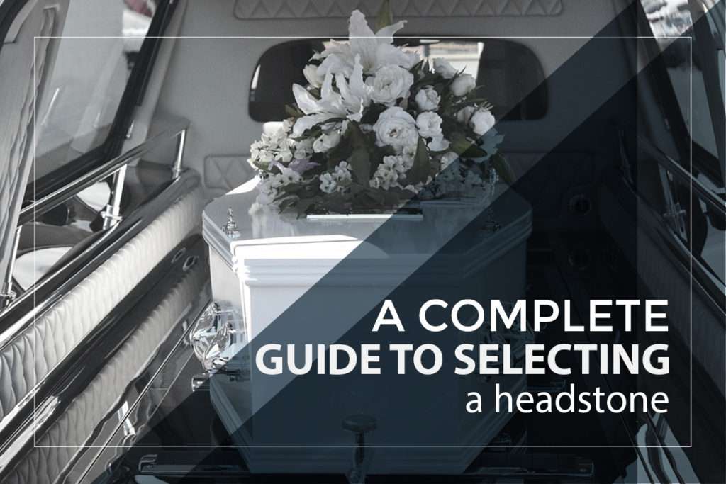 A Complete Guide To Selecting a Headstone
