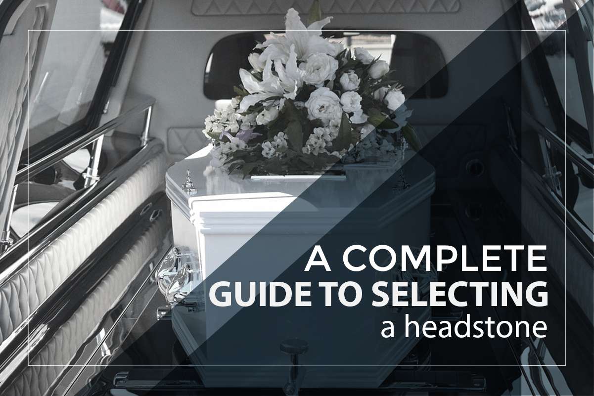 A Complete Guide To Selecting a Headstone