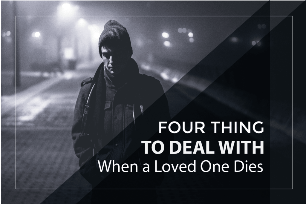 Four Things You Need To Deal With When A Loved One Dies