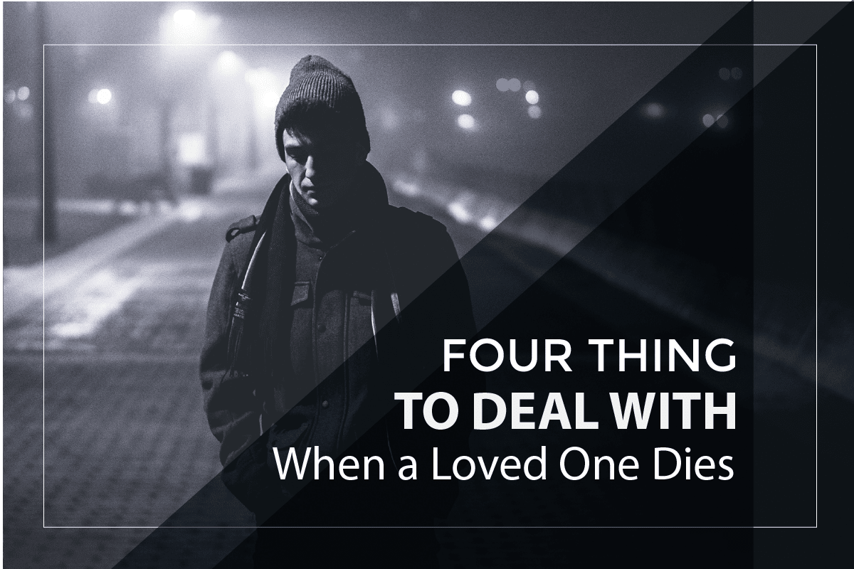 Four Things You Need To Deal With When A Loved One Dies