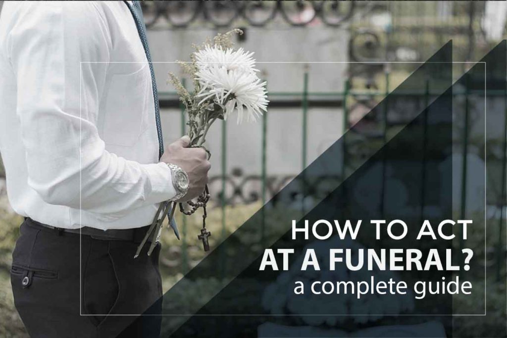 How to Act at a Funeral – A Complete Guide