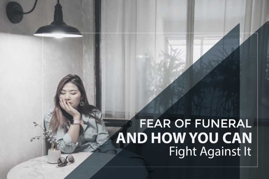 The Fear of Funerals and How You Can Fight Against It