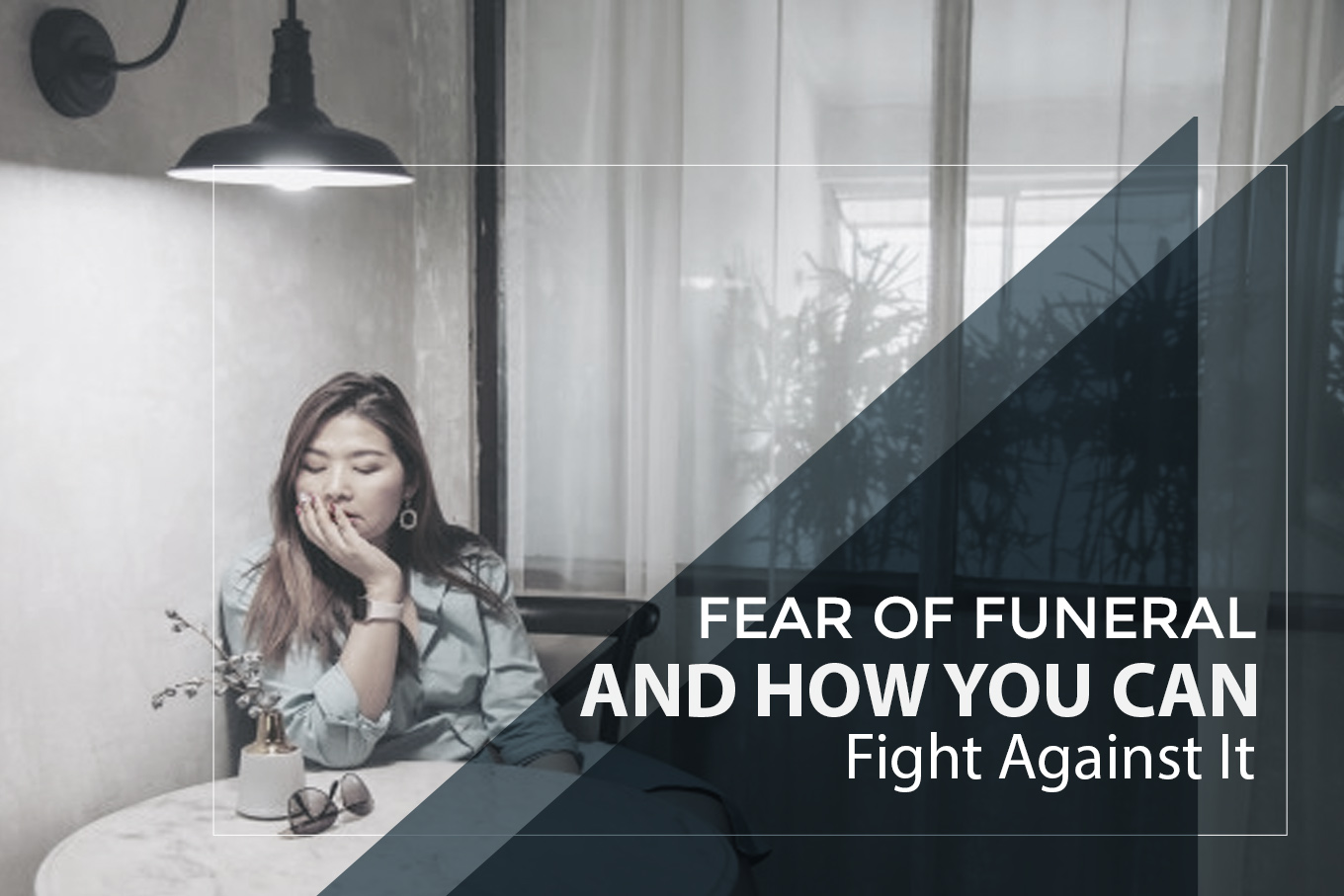The Fear of Funerals and How You Can Fight Against It